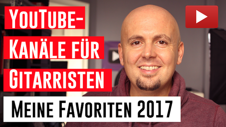 YouTube Kanaele fuer Gitarristen - Meine Favoriten 2017